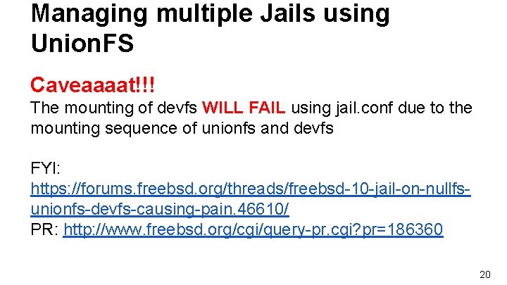 Managing multiple Jails using Union. FS Caveaaaat!!! The mounting of devfs WILL FAIL using Managing multiple Jails using Union. FS Caveaaaat!!! The mounting of devfs WILL FAIL using