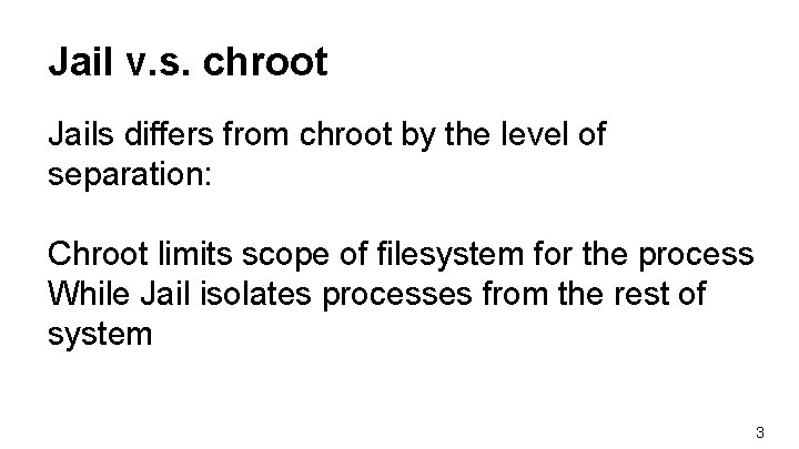 Jail v. s. chroot Jails differs from chroot by the level of separation: Chroot Jail v. s. chroot Jails differs from chroot by the level of separation: Chroot