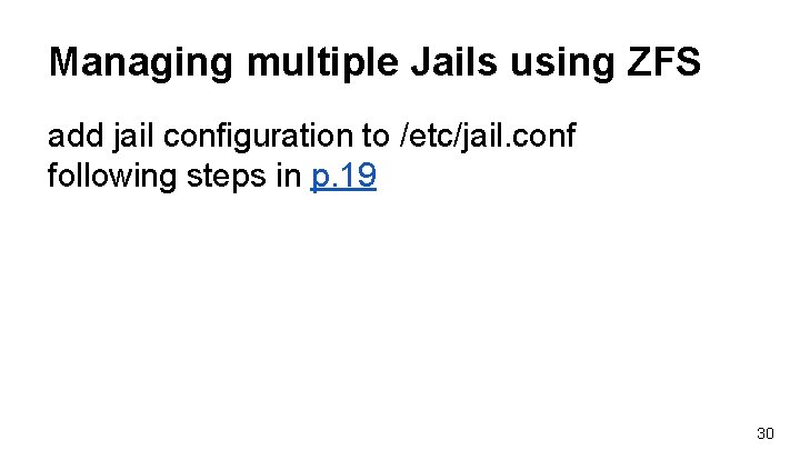 Managing multiple Jails using ZFS add jail configuration to /etc/jail. conf following steps in Managing multiple Jails using ZFS add jail configuration to /etc/jail. conf following steps in