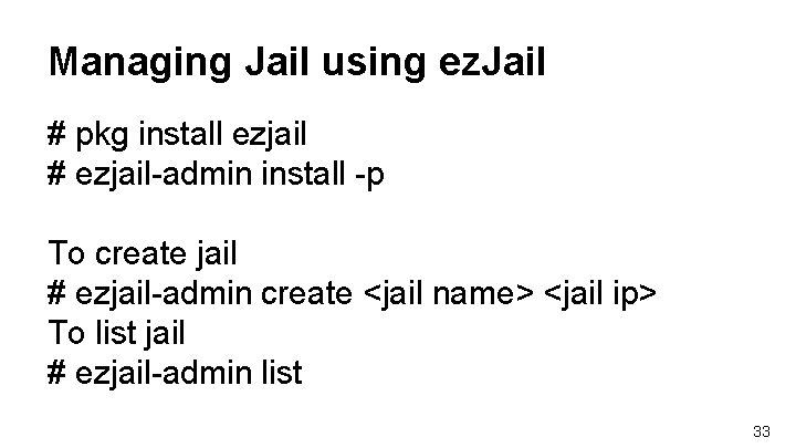 Managing Jail using ez. Jail # pkg install ezjail # ezjail-admin install -p To Managing Jail using ez. Jail # pkg install ezjail # ezjail-admin install -p To
