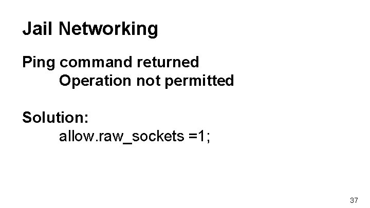 Jail Networking Ping command returned Operation not permitted Solution: allow. raw_sockets =1; 37 Jail Networking Ping command returned Operation not permitted Solution: allow. raw_sockets =1; 37