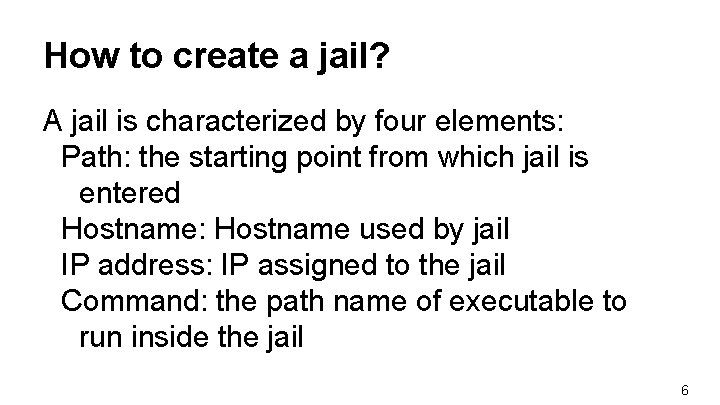 How to create a jail? A jail is characterized by four elements: Path: the How to create a jail? A jail is characterized by four elements: Path: the