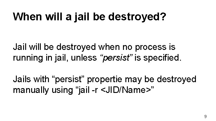 When will a jail be destroyed? Jail will be destroyed when no process is When will a jail be destroyed? Jail will be destroyed when no process is