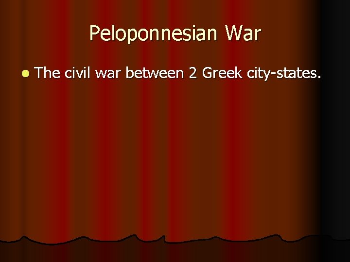 Peloponnesian War l The civil war between 2 Greek city-states. 