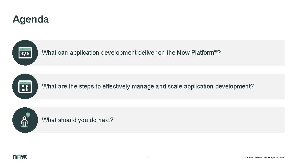 Agenda What can application development deliver on the Now Platform®? What are the steps Agenda What can application development deliver on the Now Platform®? What are the steps