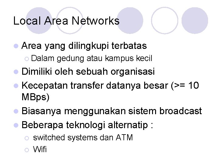 Local Area Networks l Area yang dilingkupi terbatas ¡ Dalam gedung atau kampus kecil