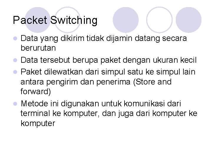 Packet Switching Data yang dikirim tidak dijamin datang secara berurutan l Data tersebut berupa