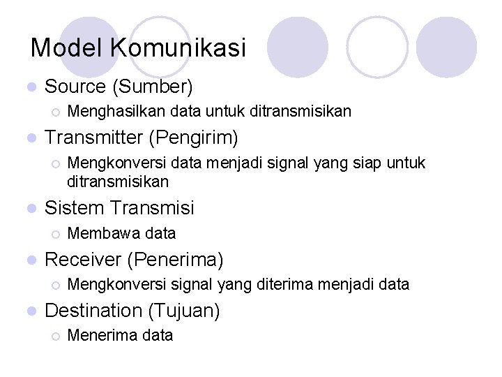 Model Komunikasi l Source (Sumber) ¡ l Transmitter (Pengirim) ¡ l Membawa data Receiver