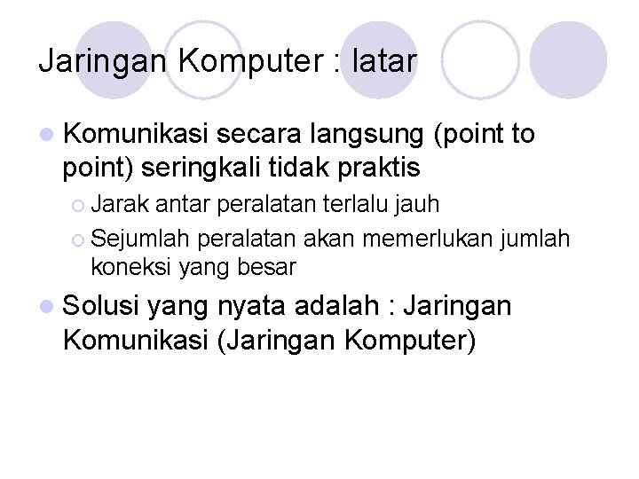 Jaringan Komputer : latar l Komunikasi secara langsung (point to point) seringkali tidak praktis