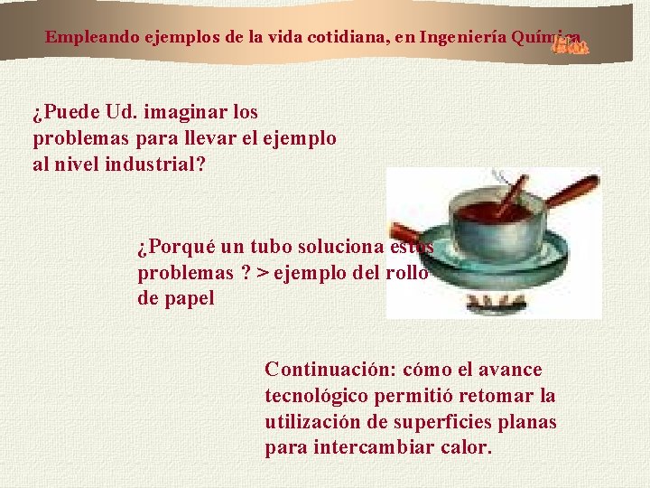 Empleando ejemplos de la vida cotidiana, en Ingeniería Química ¿Puede Ud. imaginar los problemas