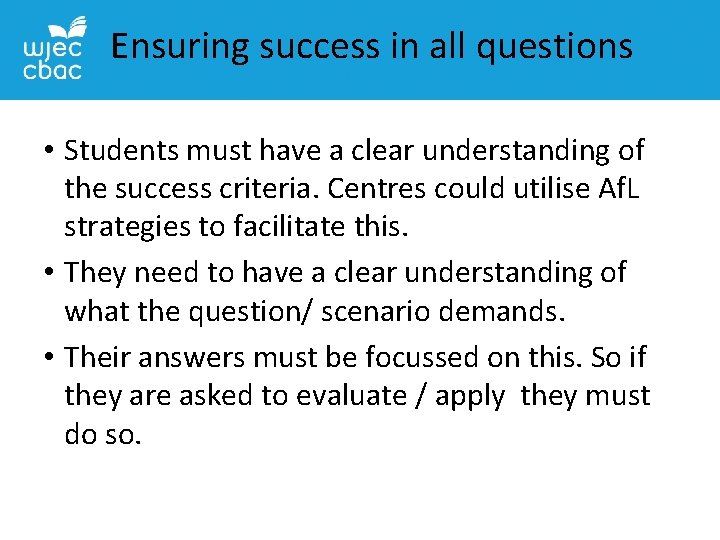 Ensuring success in all questions • Students must have a clear understanding of the