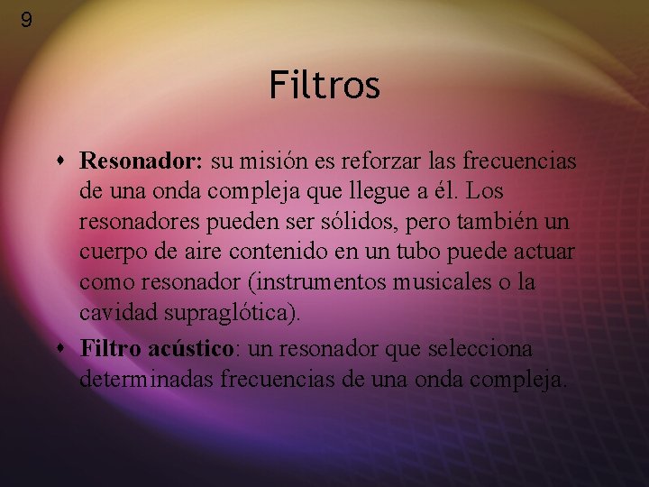 9 Filtros s Resonador: su misión es reforzar las frecuencias de una onda compleja