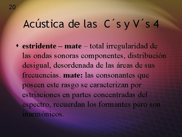 20 Acústica de las C´s y V´s 4 s estridente – mate – total