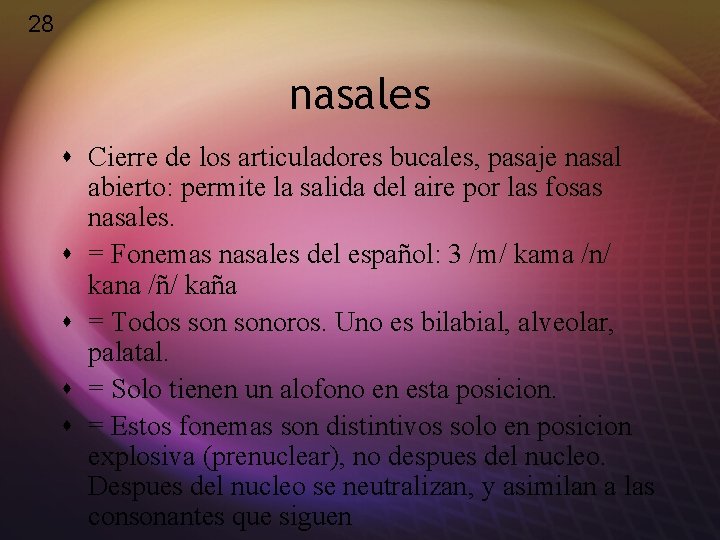 28 nasales s Cierre de los articuladores bucales, pasaje nasal abierto: permite la salida