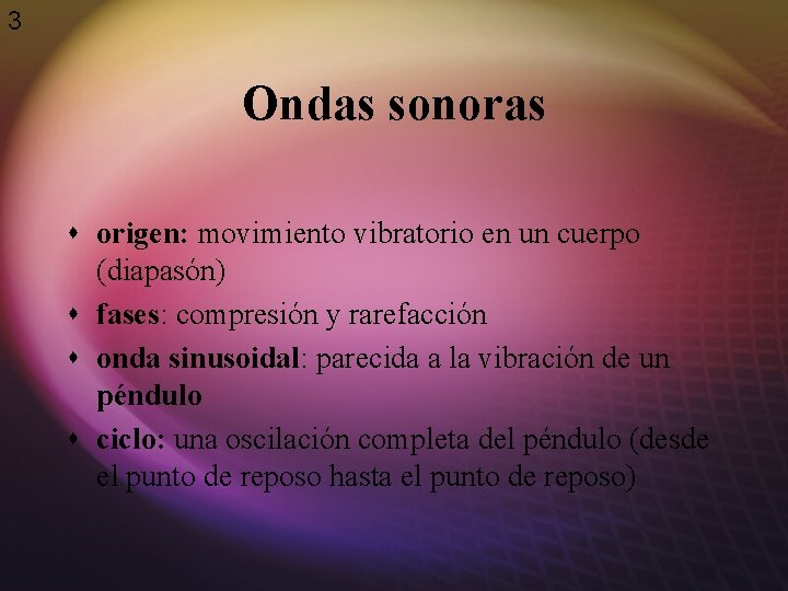 3 Ondas sonoras s origen: movimiento vibratorio en un cuerpo (diapasón) s fases: compresión