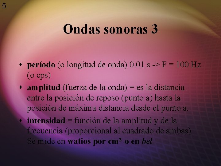 5 Ondas sonoras 3 s período (o longitud de onda) 0. 01 s ->