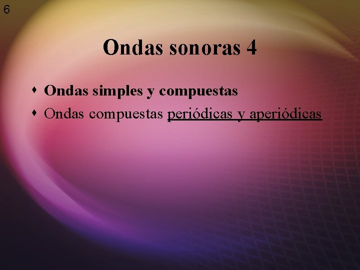 6 Ondas sonoras 4 s Ondas simples y compuestas s Ondas compuestas periódicas y