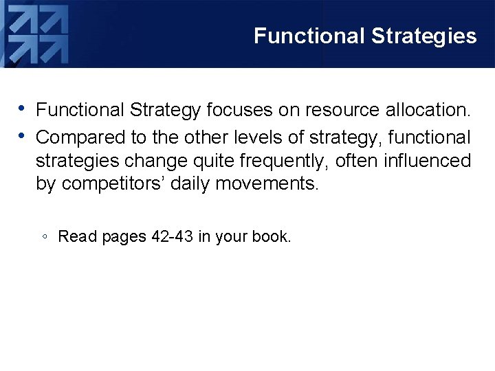 Functional Strategies • Functional Strategy focuses on resource allocation. • Compared to the other