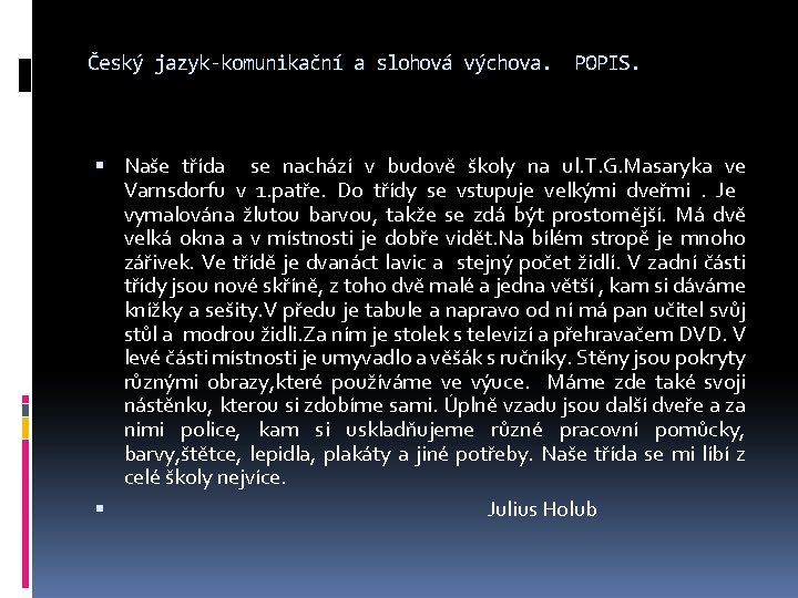 Český jazyk-komunikační a slohová výchova. POPIS. Naše třída se nachází v budově školy na
