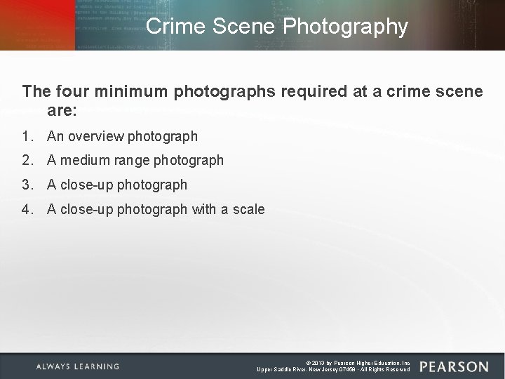 Crime Scene Photography The four minimum photographs required at a crime scene are: 1. Crime Scene Photography The four minimum photographs required at a crime scene are: 1.