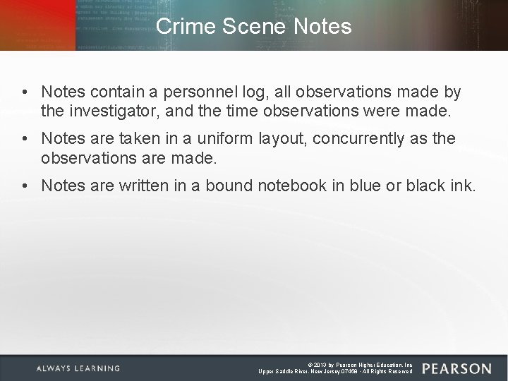 Crime Scene Notes • Notes contain a personnel log, all observations made by the Crime Scene Notes • Notes contain a personnel log, all observations made by the