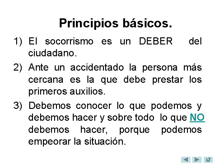 Principios básicos. 1) El socorrismo es un DEBER del ciudadano. 2) Ante un accidentado