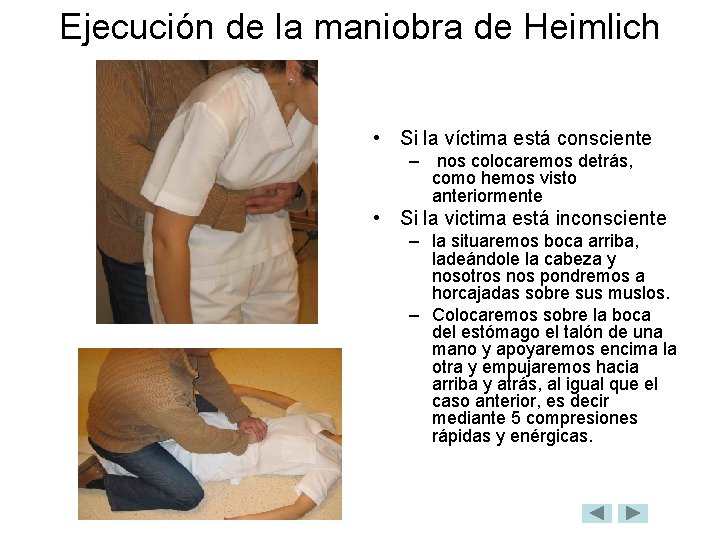 Ejecución de la maniobra de Heimlich • Si la víctima está consciente – nos