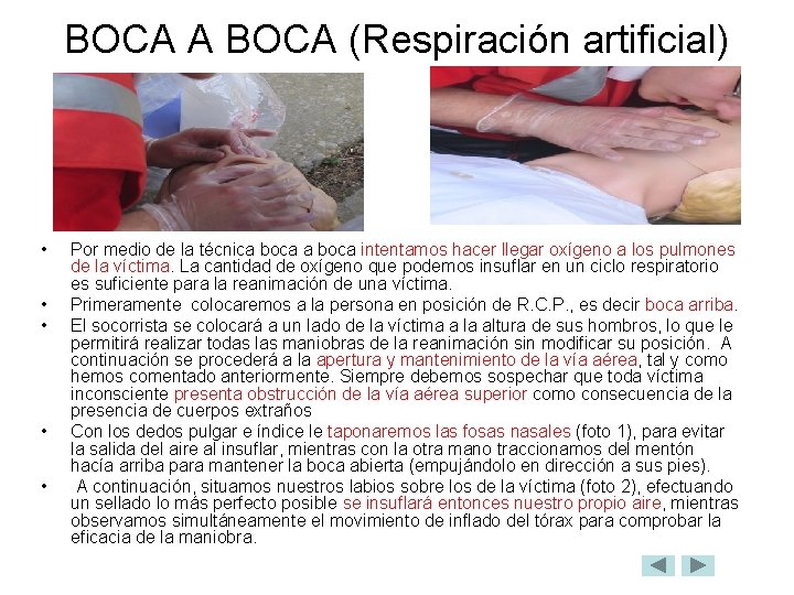 BOCA A BOCA (Respiración artificial) • • • Por medio de la técnica boca