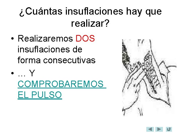 ¿Cuántas insuflaciones hay que realizar? • Realizaremos DOS insuflaciones de forma consecutivas • …