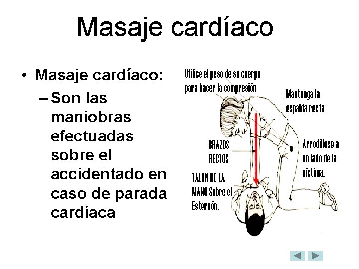 Masaje cardíaco • Masaje cardíaco: – Son las maniobras efectuadas sobre el accidentado en