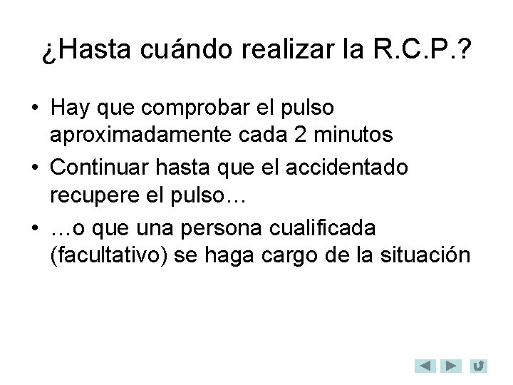 ¿Hasta cuándo realizar la R. C. P. ? • Hay que comprobar el pulso