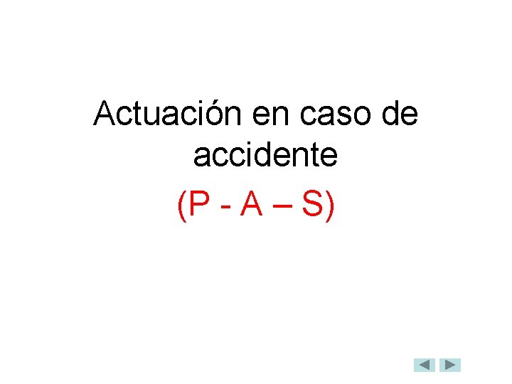 Actuación en caso de accidente (P - A – S) 