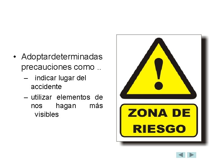  • Adoptar determinadas precauciones como. . – indicar lugar del accidente – utilizar