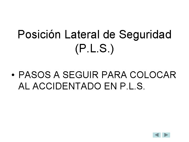 Posición Lateral de Seguridad (P. L. S. ) • PASOS A SEGUIR PARA COLOCAR