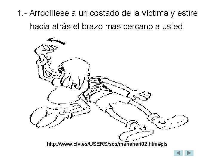 1. - Arrodíllese a un costado de la víctima y estire hacia atrás el