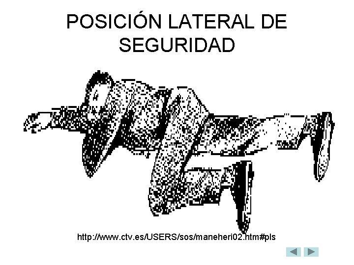 POSICIÓN LATERAL DE SEGURIDAD http: //www. ctv. es/USERS/sos/maneheri 02. htm#pls 