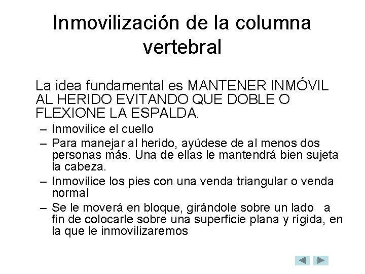 Inmovilización de la columna vertebral La idea fundamental es MANTENER INMÓVIL AL HERIDO EVITANDO