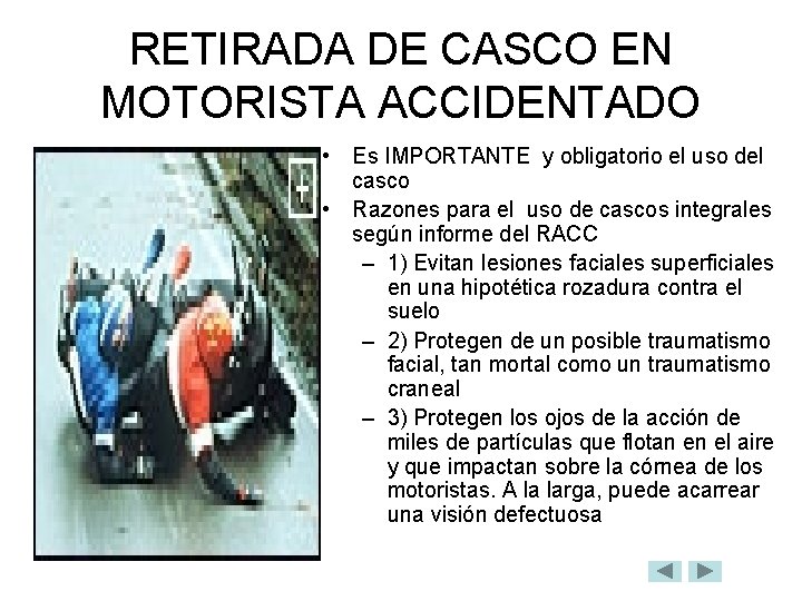 RETIRADA DE CASCO EN MOTORISTA ACCIDENTADO • Es IMPORTANTE y obligatorio el uso del