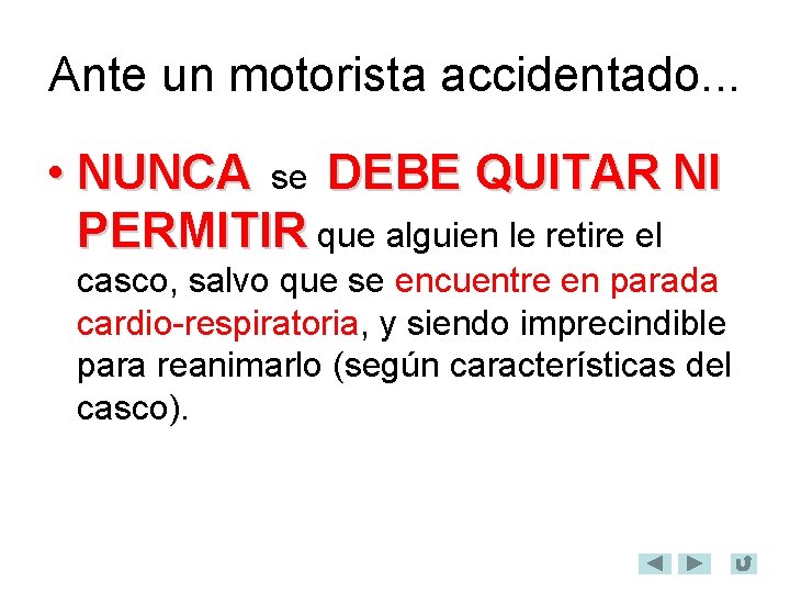 Ante un motorista accidentado. . . • NUNCA se DEBE QUITAR NI PERMITIR que