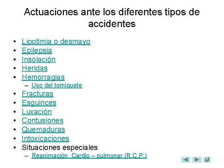 Actuaciones ante los diferentes tipos de accidentes • • • Lipotimia o desmayo Epilepsia
