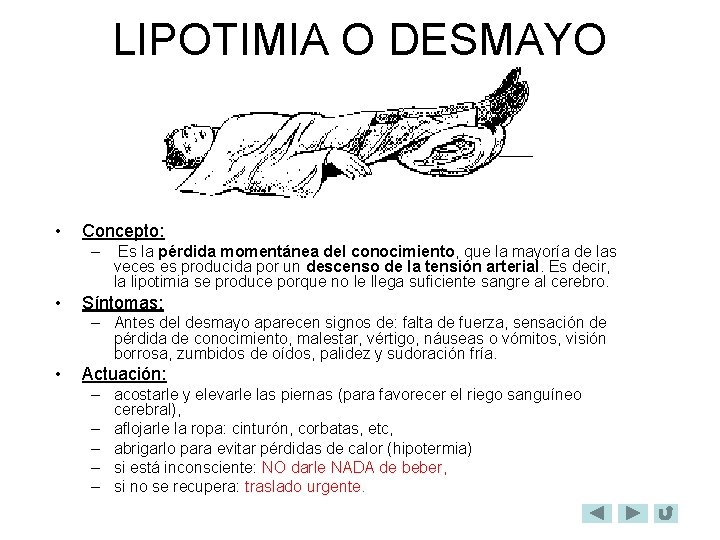 LIPOTIMIA O DESMAYO • Concepto: – Es la pérdida momentánea del conocimiento, que la