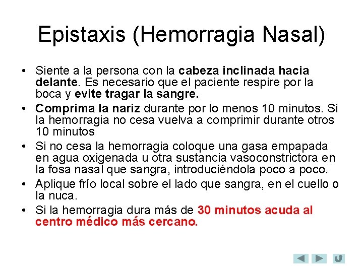 Epistaxis (Hemorragia Nasal) • Siente a la persona con la cabeza inclinada hacia delante.