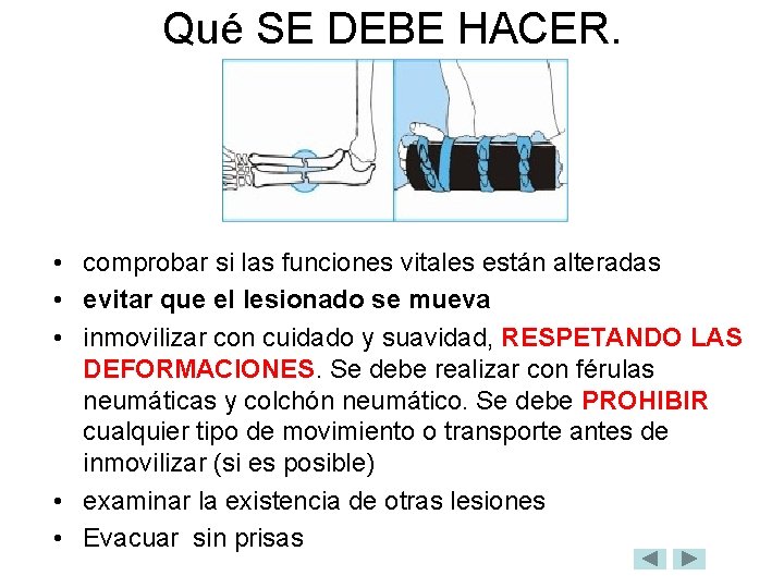 Qué SE DEBE HACER. • comprobar si las funciones vitales están alteradas • evitar