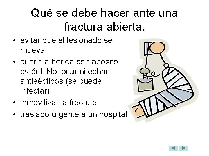 Qué se debe hacer ante una fractura abierta. • evitar que el lesionado se