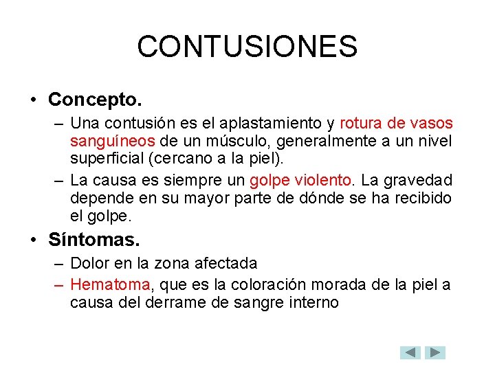 CONTUSIONES • Concepto. – Una contusión es el aplastamiento y rotura de vasos sanguíneos