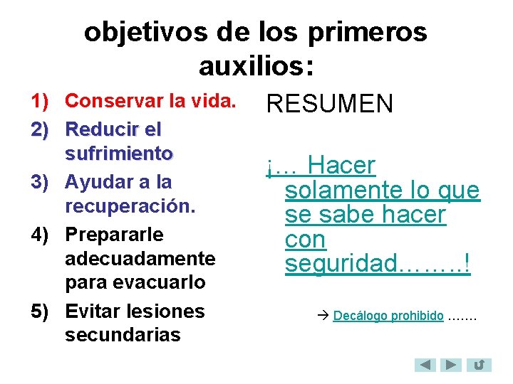 objetivos de los primeros auxilios: 1) Conservar la vida. 2) Reducir el sufrimiento 3)