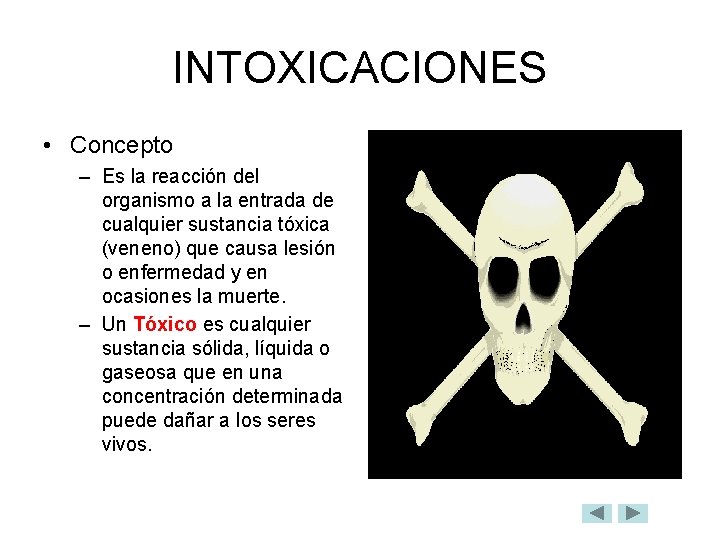 INTOXICACIONES • Concepto – Es la reacción del organismo a la entrada de cualquier