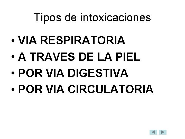 Tipos de intoxicaciones • VIA RESPIRATORIA • A TRAVES DE LA PIEL • POR