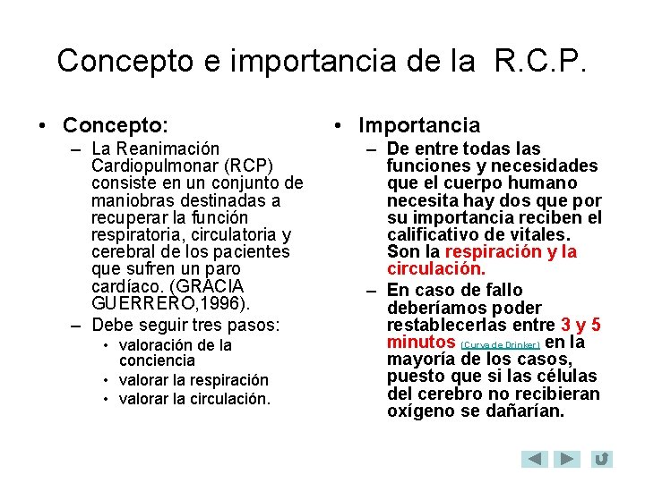 Concepto e importancia de la R. C. P. • Concepto: – La Reanimación Cardiopulmonar