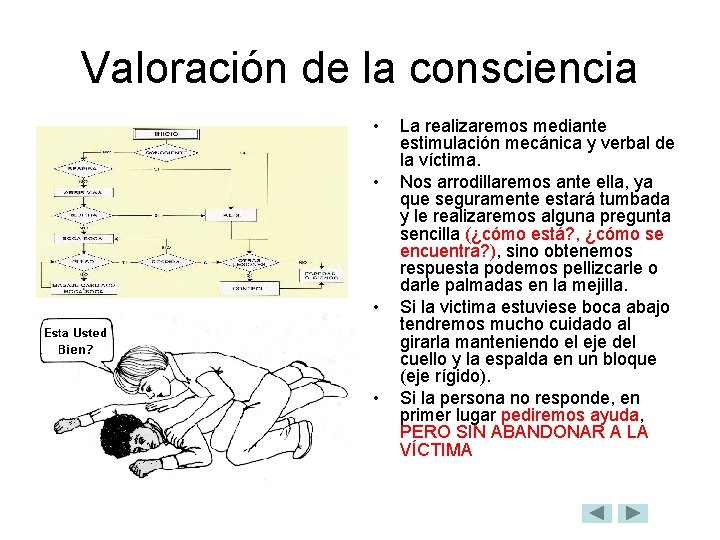 Valoración de la consciencia • • La realizaremos mediante estimulación mecánica y verbal de